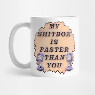 My Shitbox is Faster Than Your Mug